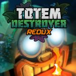 Totem Destroyer Redux